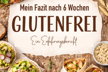 Glutenfrei - Fazit nach 6 Wochen