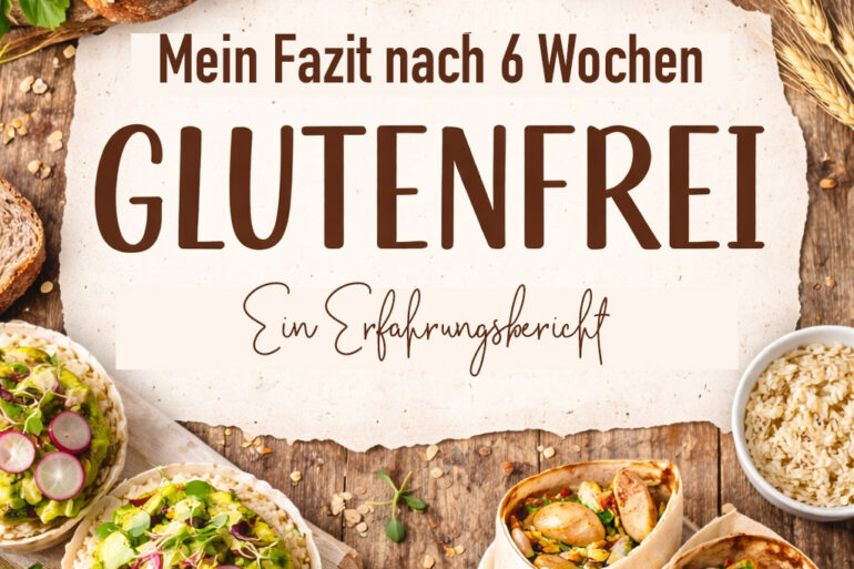 Glutenfrei - Fazit nach 6 Wochen